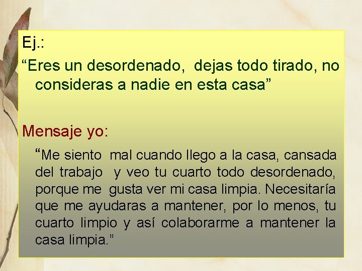 Ej. : “Eres un desordenado, dejas todo tirado, no consideras a nadie en esta