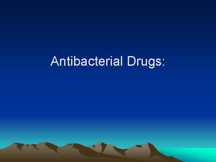 Antibacterial Drugs: 