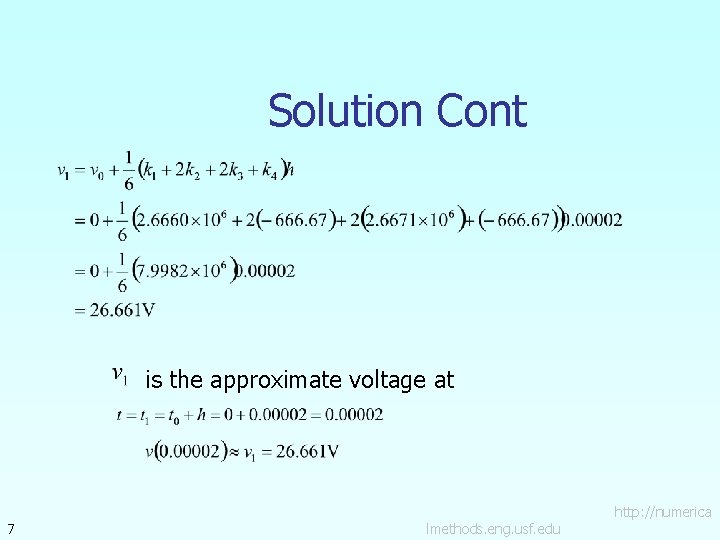 Solution Cont is the approximate voltage at 7 lmethods. eng. usf. edu http: //numerica