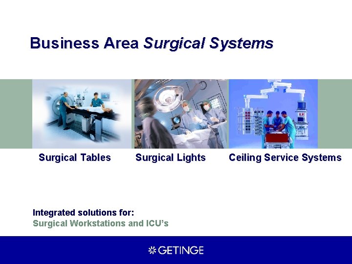 Business Area Surgical Systems Surgical Tables Surgical Lights Integrated solutions for: Surgical Workstations and