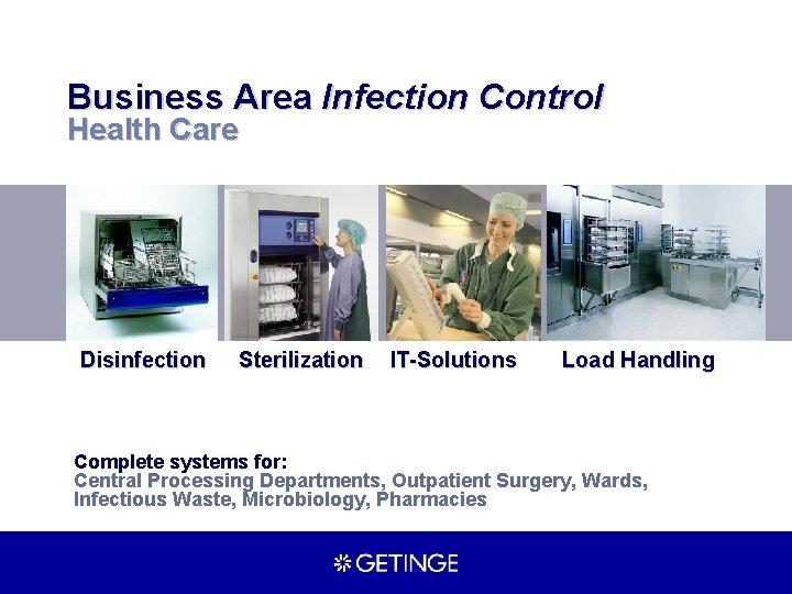 Business Area Infection Control Health Care Disinfection Sterilization IT-Solutions Load Handling Complete systems for: