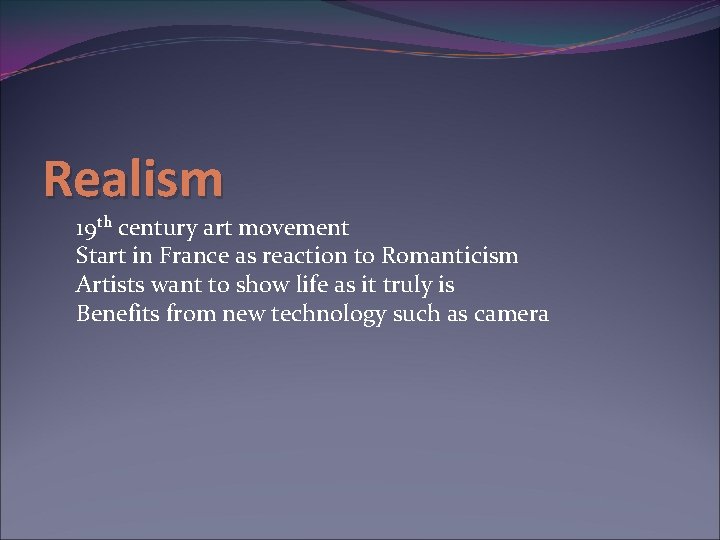 Realism 19 th century art movement Start in France as reaction to Romanticism Artists