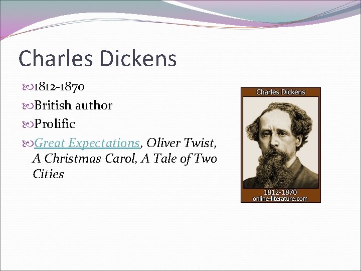Charles Dickens 1812 -1870 British author Prolific Great Expectations, Oliver Twist, A Christmas Carol,