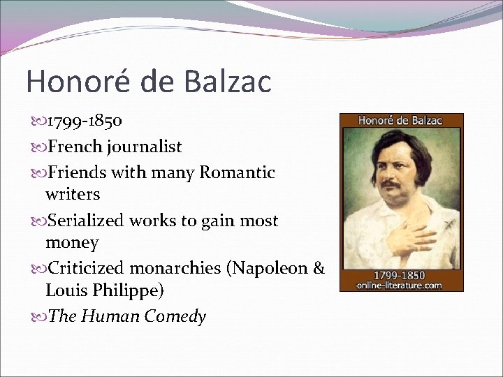 Honoré de Balzac 1799 -1850 French journalist Friends with many Romantic writers Serialized works