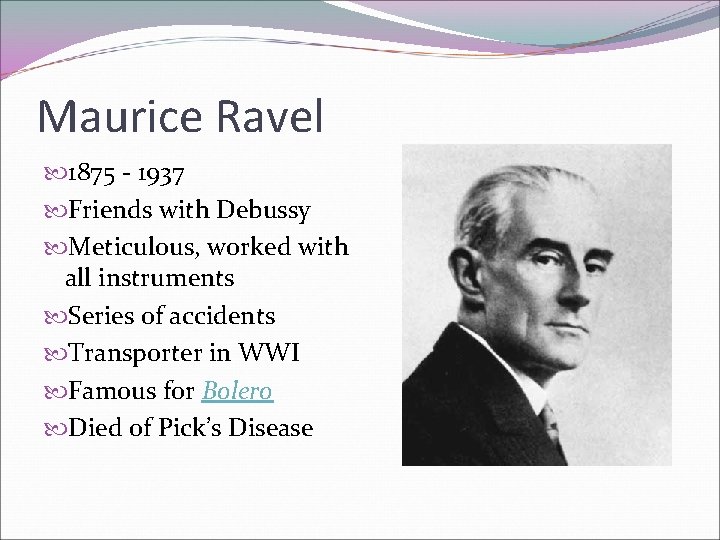 Maurice Ravel 1875 - 1937 Friends with Debussy Meticulous, worked with all instruments Series