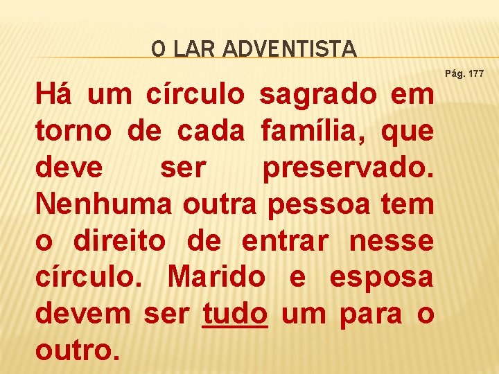 O LAR ADVENTISTA Há um círculo sagrado em torno de cada família, que deve