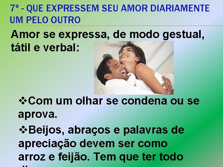 7º - QUE EXPRESSEM SEU AMOR DIARIAMENTE UM PELO OUTRO Amor se expressa, de