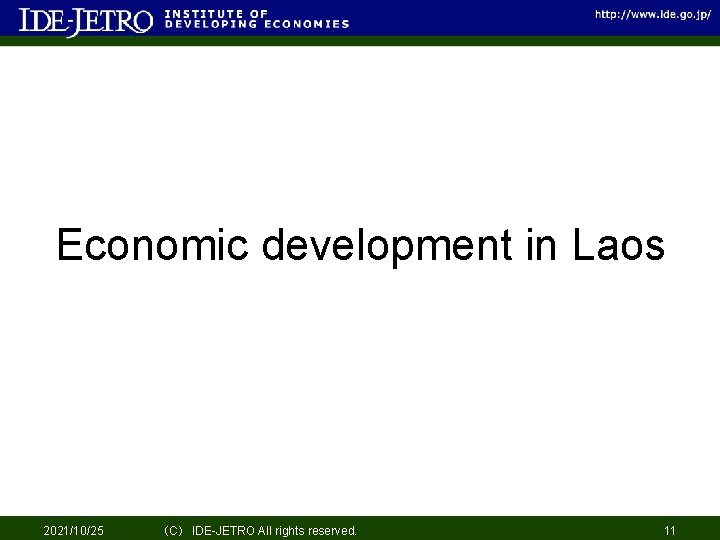 Economic development in Laos 2021/10/25 （C） IDE-JETRO All rights reserved. 11 