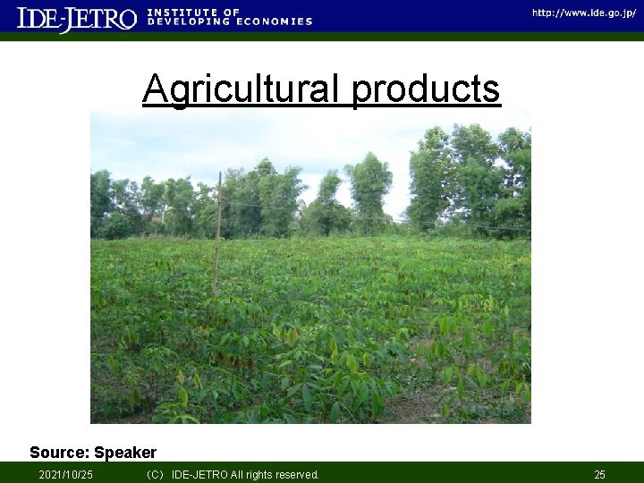 Agricultural products Source: Speaker 2021/10/25 （C） IDE-JETRO All rights reserved. 25 