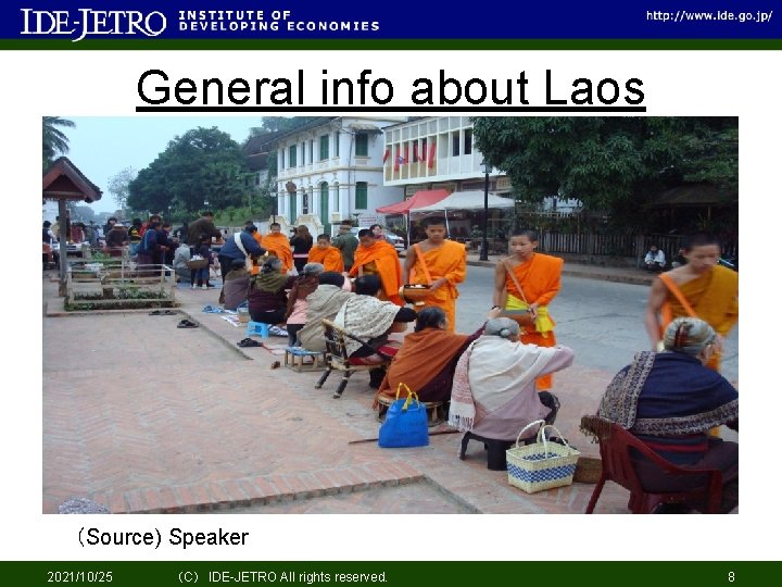 General info about Laos （Source) Speaker 2021/10/25 （C） IDE-JETRO All rights reserved. 8 