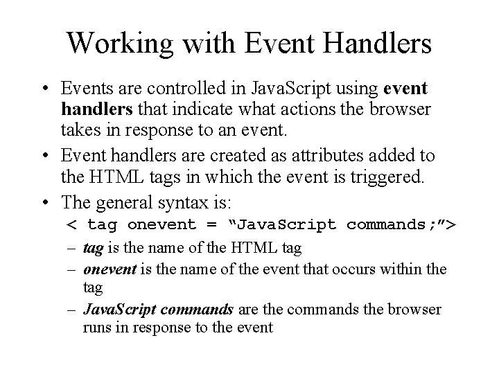 Working with Event Handlers • Events are controlled in Java. Script using event handlers