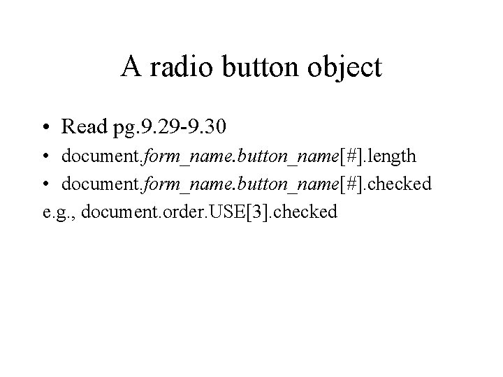 A radio button object • Read pg. 9. 29 -9. 30 • document. form_name.