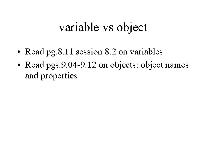 variable vs object • Read pg. 8. 11 session 8. 2 on variables •