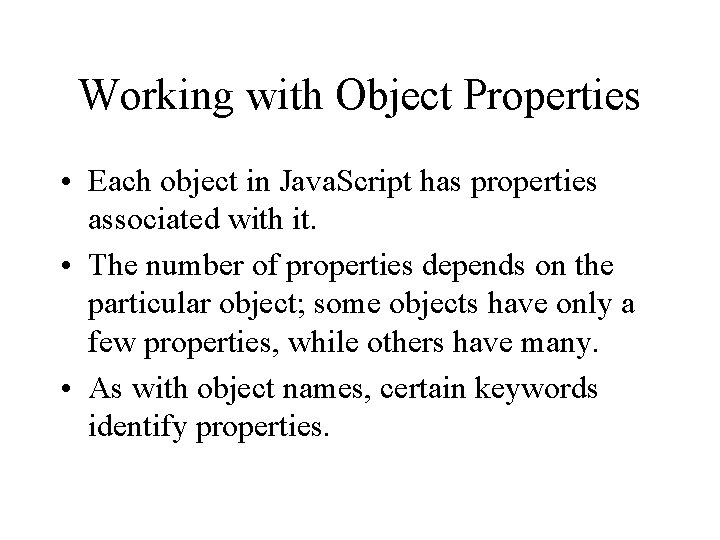 Working with Object Properties • Each object in Java. Script has properties associated with
