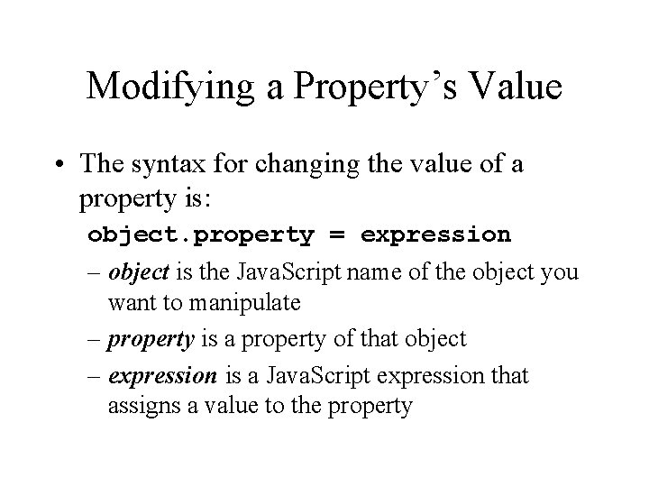 Modifying a Property’s Value • The syntax for changing the value of a property