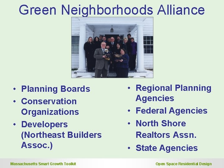 Green Neighborhoods Alliance • Planning Boards • Conservation Organizations • Developers (Northeast Builders Assoc. Green Neighborhoods Alliance • Planning Boards • Conservation Organizations • Developers (Northeast Builders Assoc.