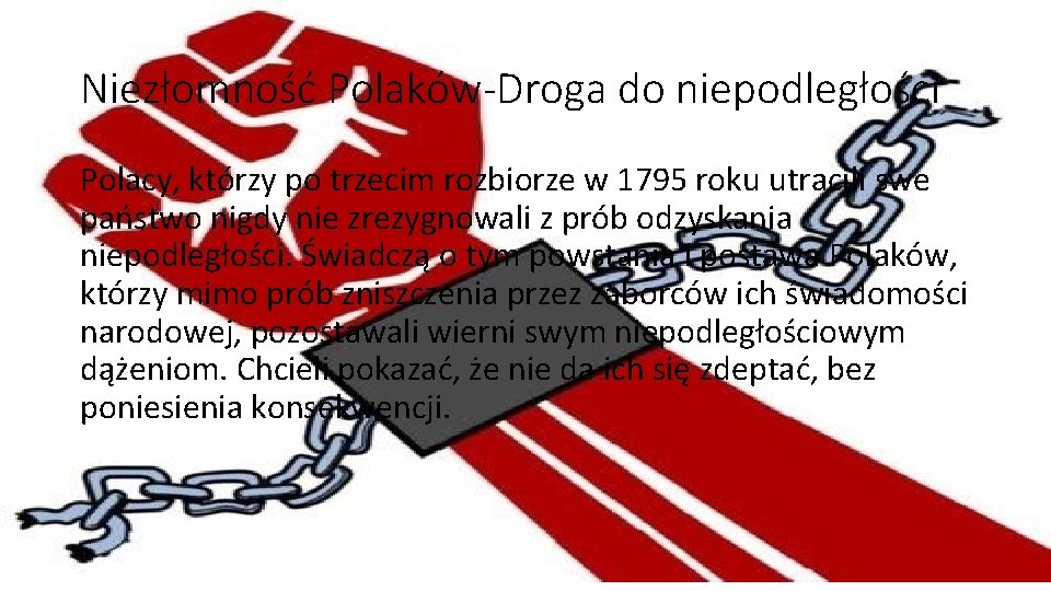 Niezłomność Polaków-Droga do niepodległości Polacy, którzy po trzecim rozbiorze w 1795 roku utracili swe