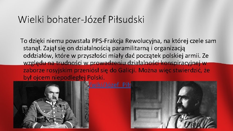 Wielki bohater-Józef Piłsudski To dzięki niemu powstała PPS-Frakcja Rewolucyjna, na której czele sam stanął.