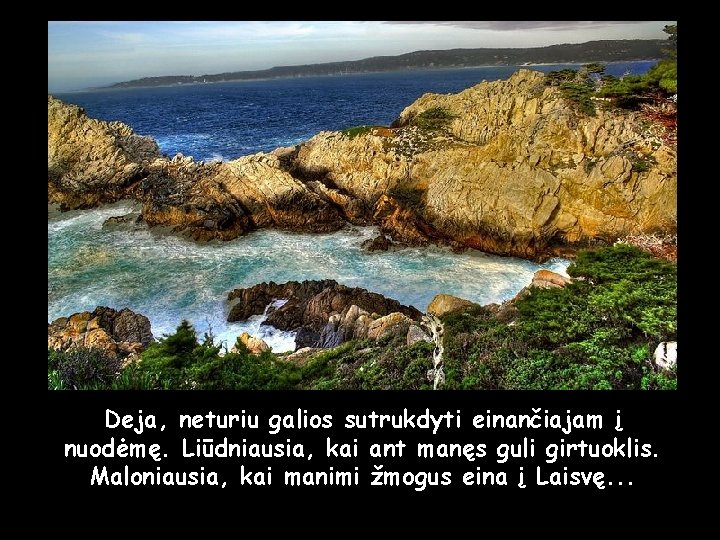 Deja, neturiu galios sutrukdyti einančiajam į nuodėmę. Liūdniausia, kai ant manęs guli girtuoklis. Maloniausia,