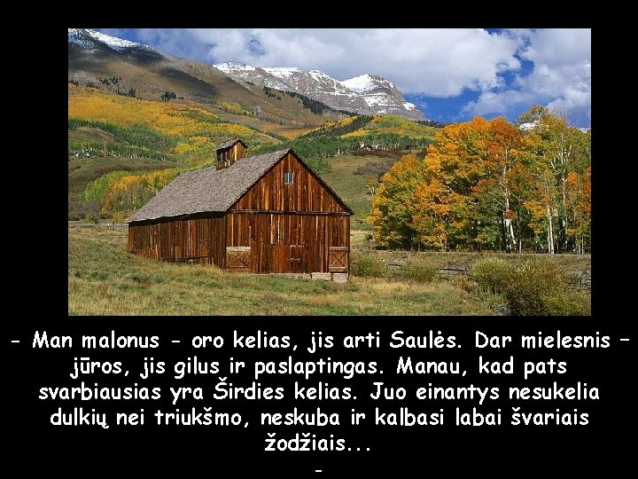 - Man malonus - oro kelias, jis arti Saulės. Dar mielesnis – jūros, jis