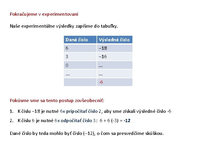 Pokračujeme v experimentovaní Naše experimentálne výsledky zapíšme do tabuľky. Dané číslo Výsledné číslo 6