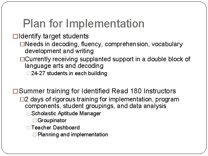 Plan for Implementation � Identify target students �Needs in decoding, fluency, comprehension, vocabulary development