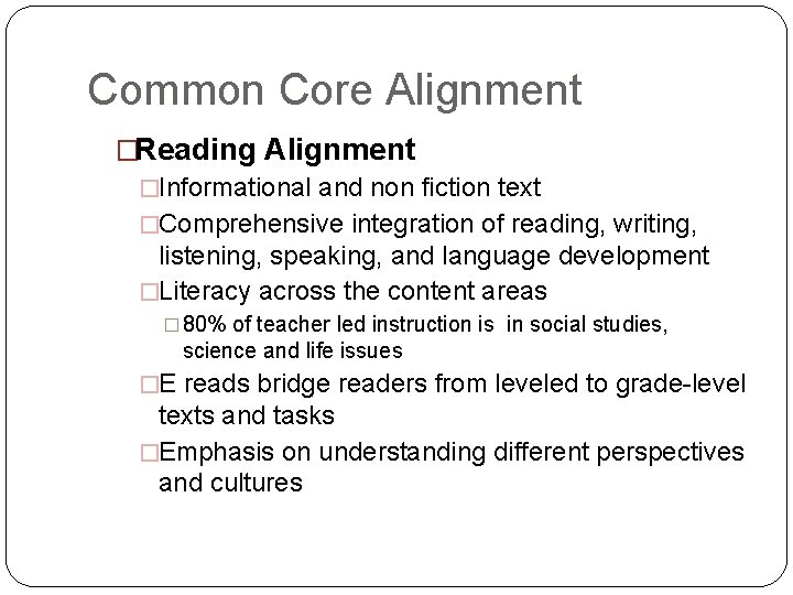 Common Core Alignment �Reading Alignment �Informational and non fiction text �Comprehensive integration of reading,