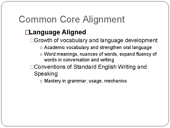Common Core Alignment �Language Aligned �Growth of vocabulary and language development o Academic vocabulary