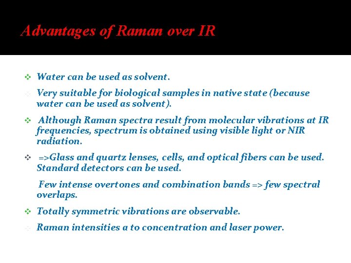 Advantages of Raman over IR v Water can be used as solvent. v Very