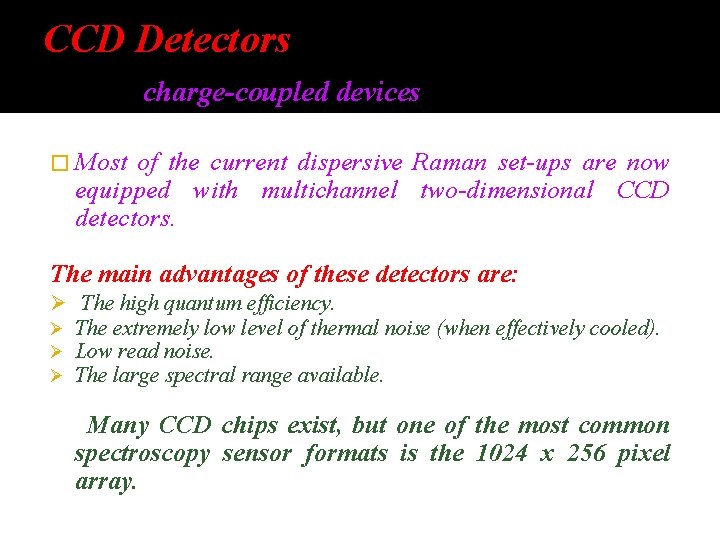 CCD Detectors charge-coupled devices � Most of the current dispersive Raman set-ups are now