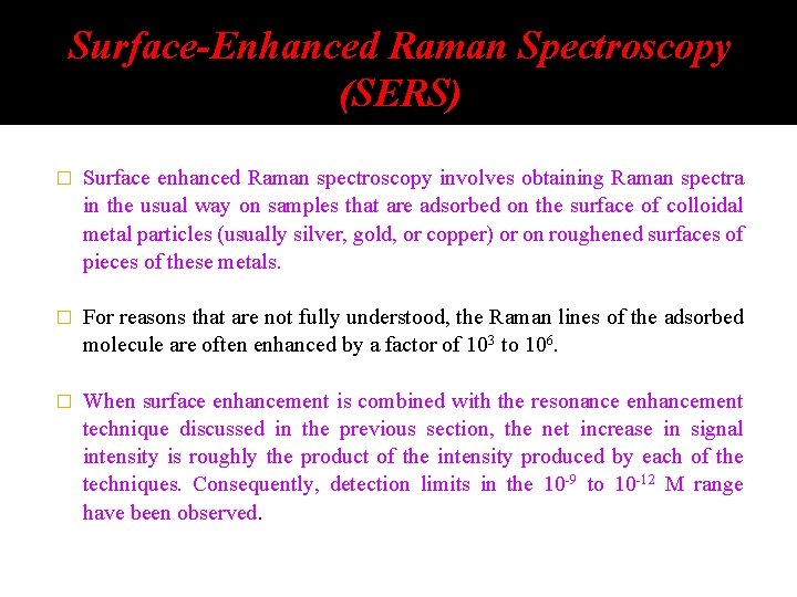 Surface-Enhanced Raman Spectroscopy (SERS) � Surface enhanced Raman spectroscopy involves obtaining Raman spectra in