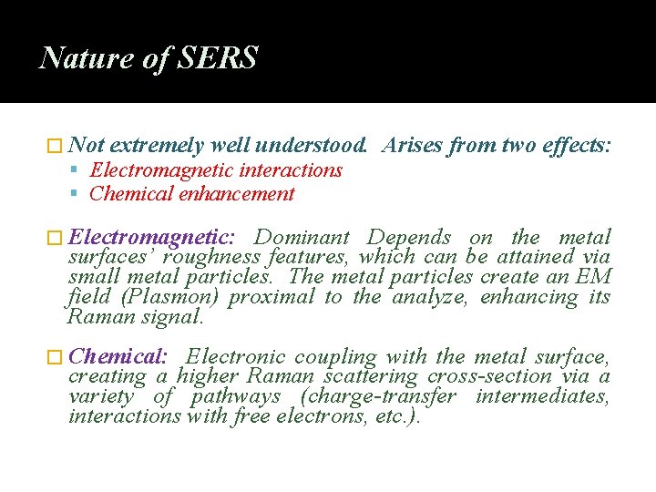 Nature of SERS � Not extremely well understood. Electromagnetic interactions Chemical enhancement Arises from