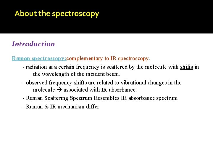 About the spectroscopy Introduction Raman spectroscopy: complementary to IR spectroscopy. - radiation at a
