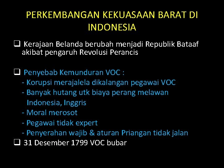 PERKEMBANGAN KEKUASAAN BARAT DI INDONESIA q Kerajaan Belanda berubah menjadi Republik Bataaf akibat pengaruh