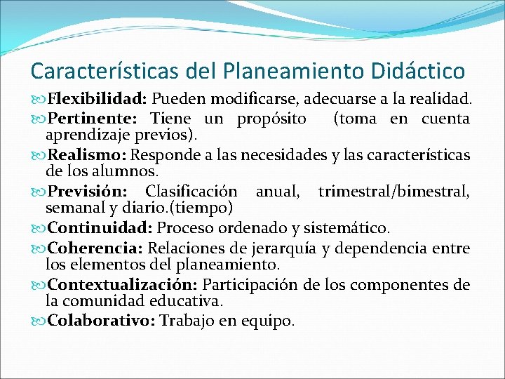 Características del Planeamiento Didáctico Flexibilidad: Pueden modificarse, adecuarse a la realidad. Pertinente: (toma en