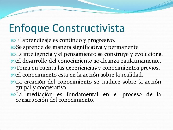 Enfoque Constructivista El aprendizaje es continuo y progresivo. Se aprende de manera significativa y