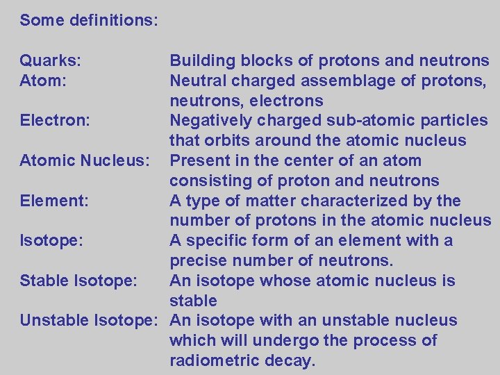 Some definitions: Quarks: Atom: Building blocks of protons and neutrons Neutral charged assemblage of