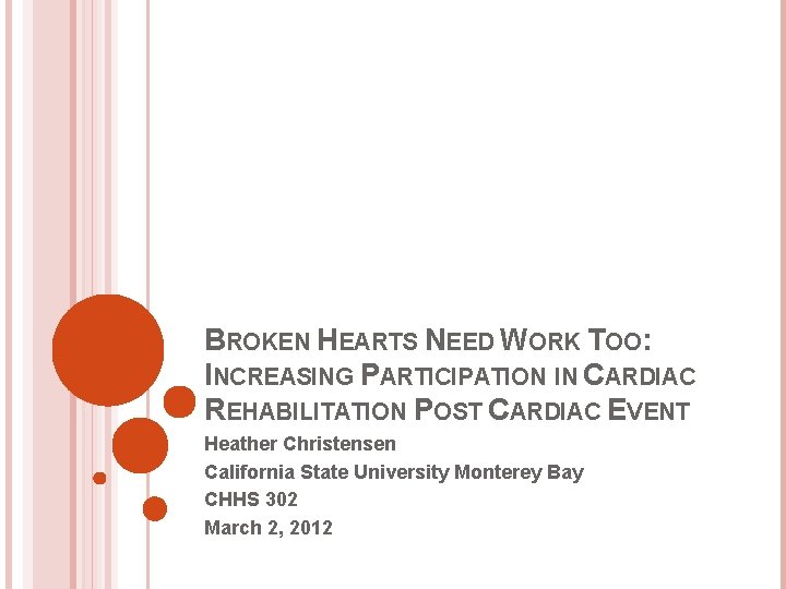BROKEN HEARTS NEED WORK TOO: INCREASING PARTICIPATION IN CARDIAC REHABILITATION POST CARDIAC EVENT Heather