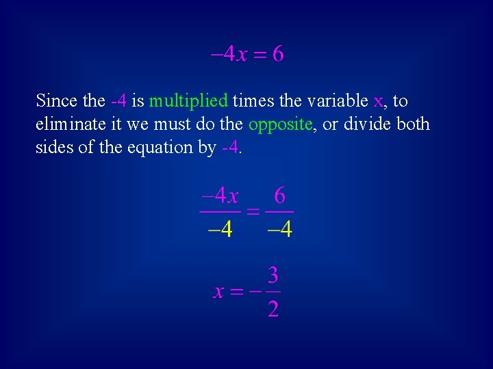 Since the -4 is multiplied times the variable x, to eliminate it we must