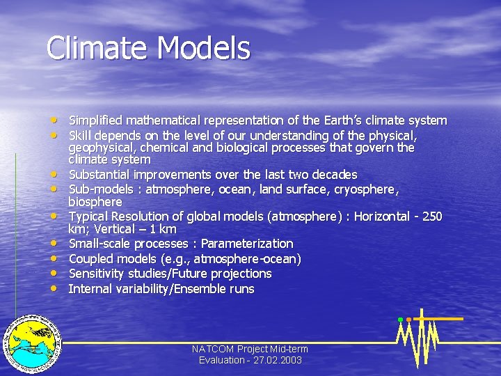 Climate Models • Simplified mathematical representation of the Earth’s climate system • Skill depends