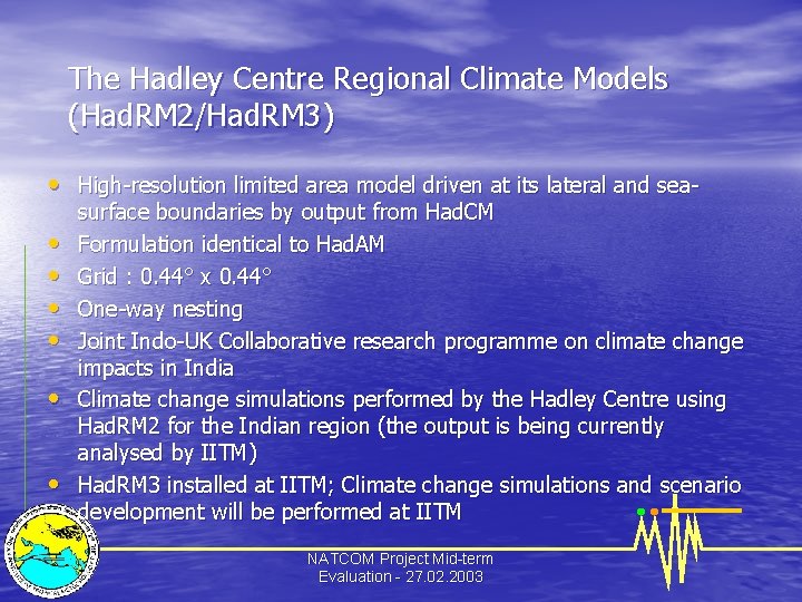 The Hadley Centre Regional Climate Models (Had. RM 2/Had. RM 3) • High-resolution limited