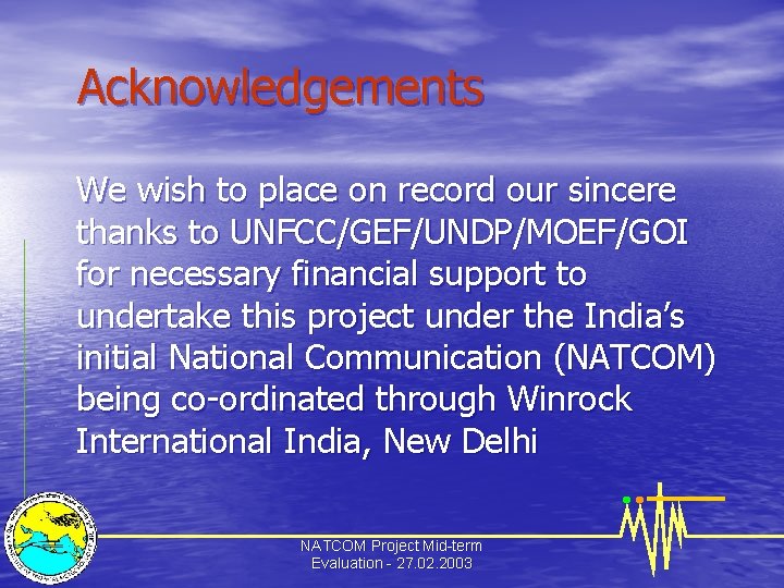 Acknowledgements We wish to place on record our sincere thanks to UNFCC/GEF/UNDP/MOEF/GOI for necessary