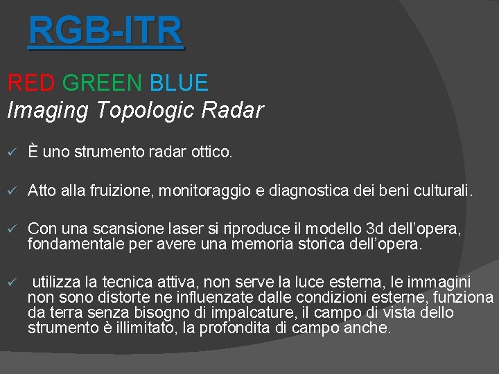 RGB-ITR RED GREEN BLUE Imaging Topologic Radar ü È uno strumento radar ottico. ü