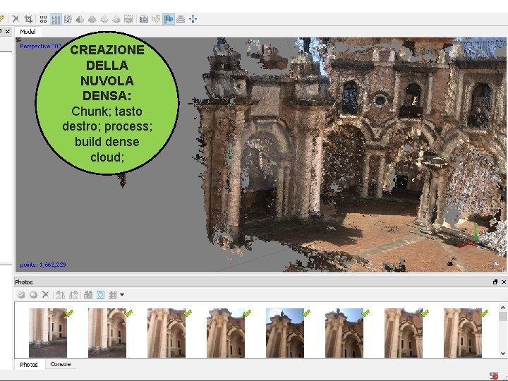 CREAZIONE DELLA NUVOLA DENSA: Chunk; tasto destro; process; build dense cloud; 