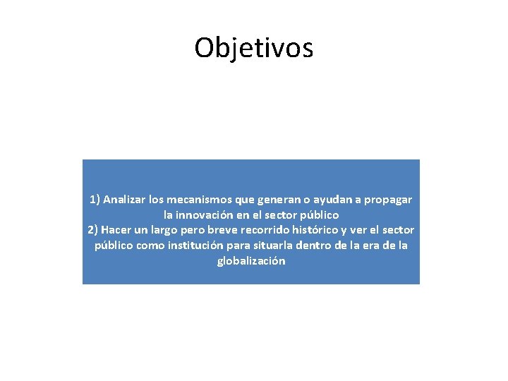 Objetivos 1) Analizar los mecanismos que generan o ayudan a propagar la innovación en