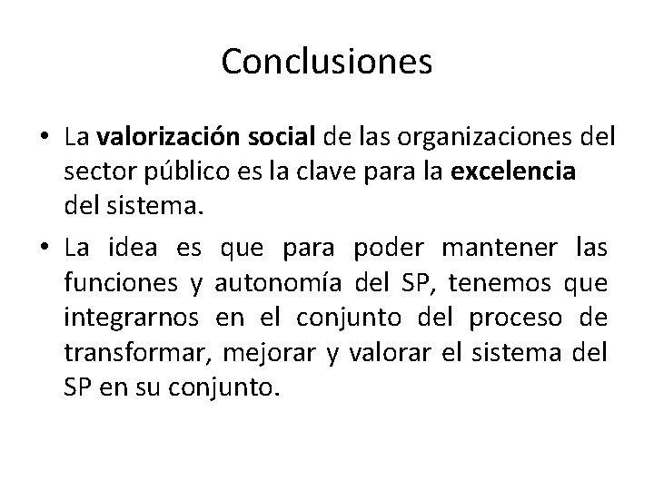 Conclusiones • La valorización social de las organizaciones del sector público es la clave