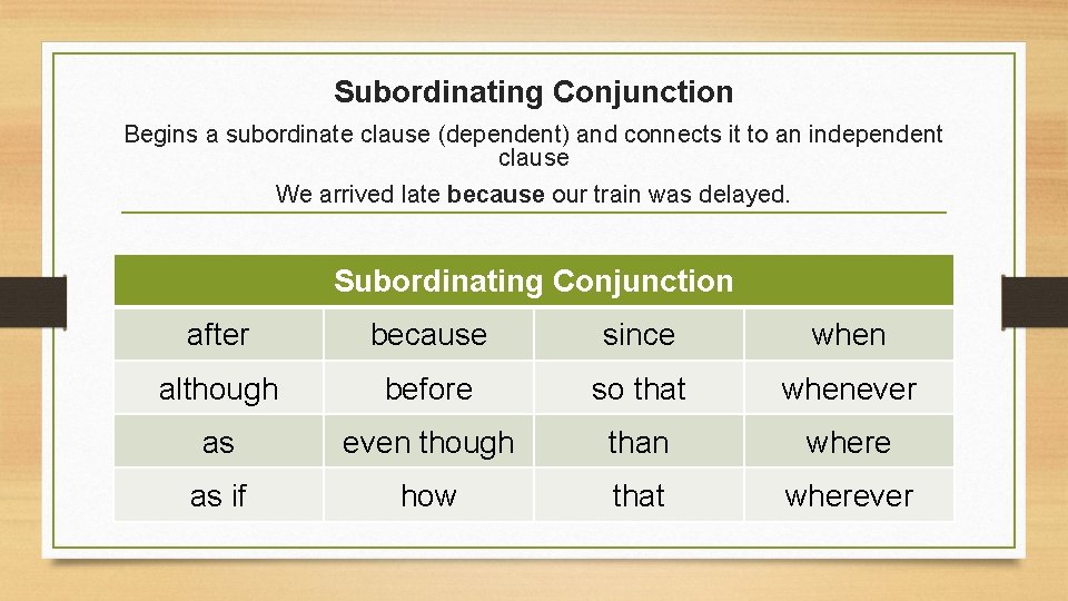 Subordinating Conjunction Begins a subordinate clause (dependent) and connects it to an independent clause