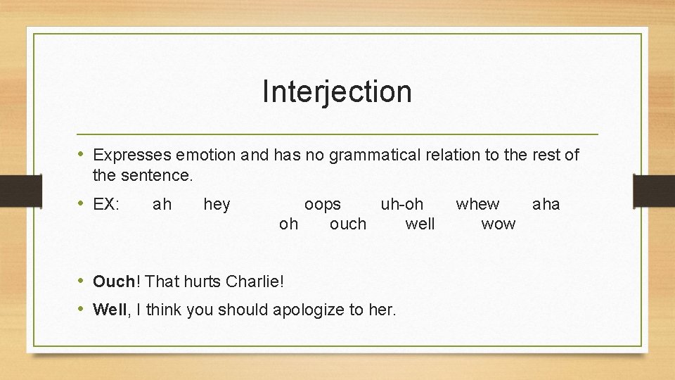 Interjection • Expresses emotion and has no grammatical relation to the rest of the