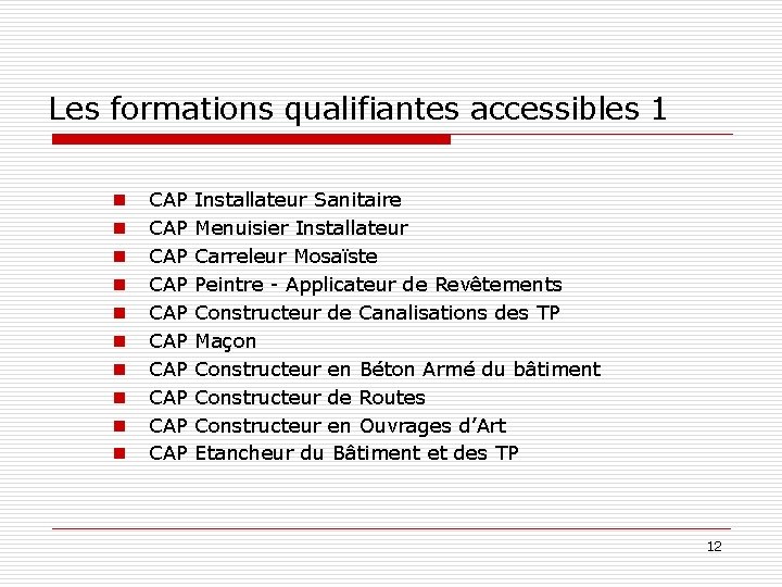 Les formations qualifiantes accessibles 1 n n n n n CAP CAP CAP Installateur