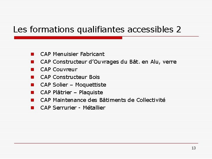 Les formations qualifiantes accessibles 2 n n n n CAP CAP Menuisier Fabricant Constructeur